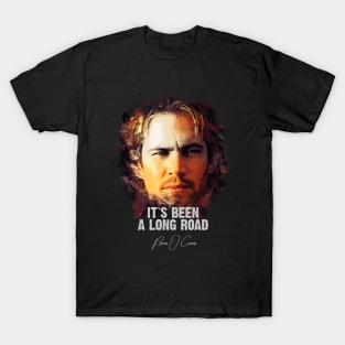 It`s Been A Long Road - BRIAN O`CONNER (Tribute to Paul Walker) T-Shirt